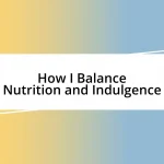 How I Balance Nutrition and Indulgence