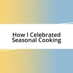 How I Celebrated Seasonal Cooking