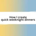 How I create quick weeknight dinners