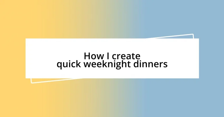 How I create quick weeknight dinners