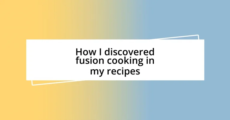 How I discovered fusion cooking in my recipes