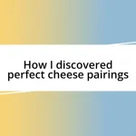 How I discovered perfect cheese pairings