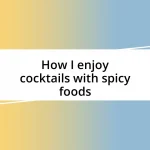 How I enjoy cocktails with spicy foods