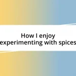 How I enjoy experimenting with spices