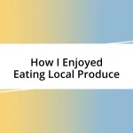 How I Enjoyed Eating Local Produce