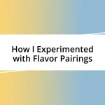 How I Experimented with Flavor Pairings