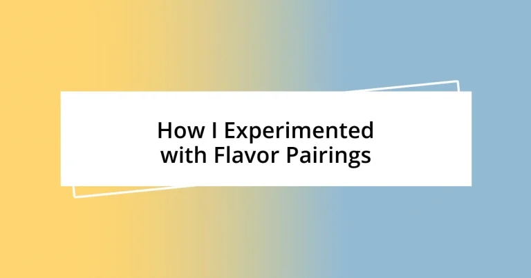 How I Experimented with Flavor Pairings