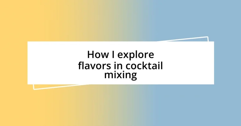 How I explore flavors in cocktail mixing