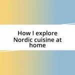 How I explore Nordic cuisine at home