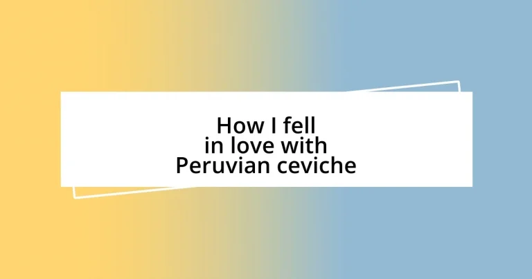 How I fell in love with Peruvian ceviche