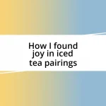 How I found joy in iced tea pairings