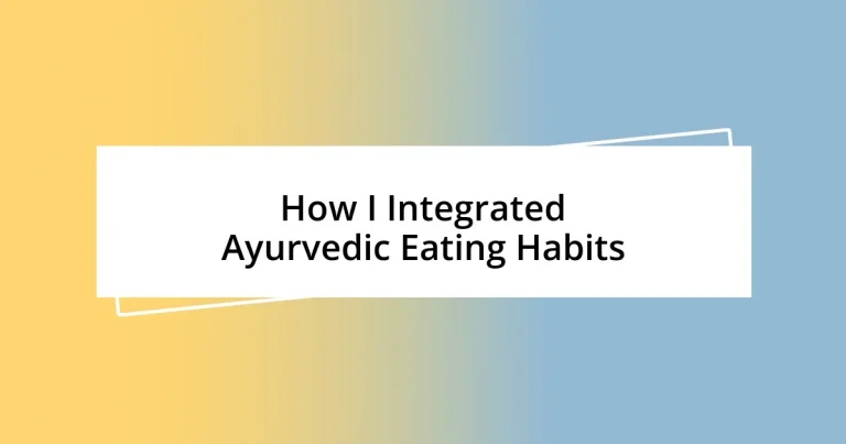 How I Integrated Ayurvedic Eating Habits