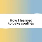 How I learned to bake soufflés