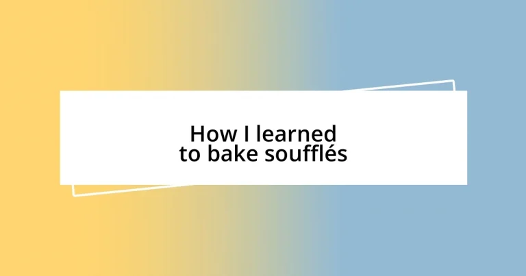 How I learned to bake soufflés