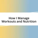 How I Manage Workouts and Nutrition