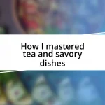 How I mastered tea and savory dishes