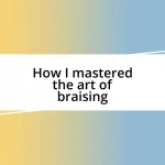 How I mastered the art of braising