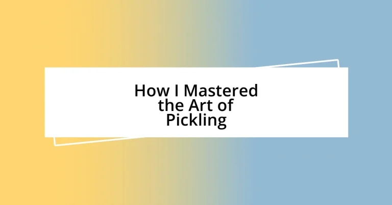 How I Mastered the Art of Pickling