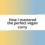 How I mastered the perfect vegan curry