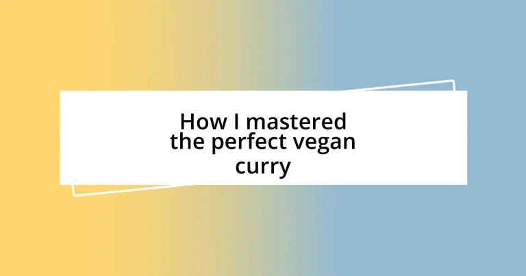 How I mastered the perfect vegan curry