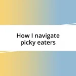 How I navigate picky eaters