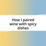 How I paired wine with spicy dishes