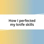 How I perfected my knife skills