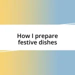 How I prepare festive dishes