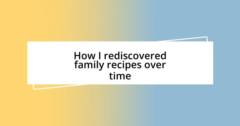 How I rediscovered family recipes over time