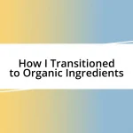 How I Transitioned to Organic Ingredients