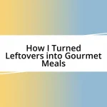 How I Turned Leftovers into Gourmet Meals