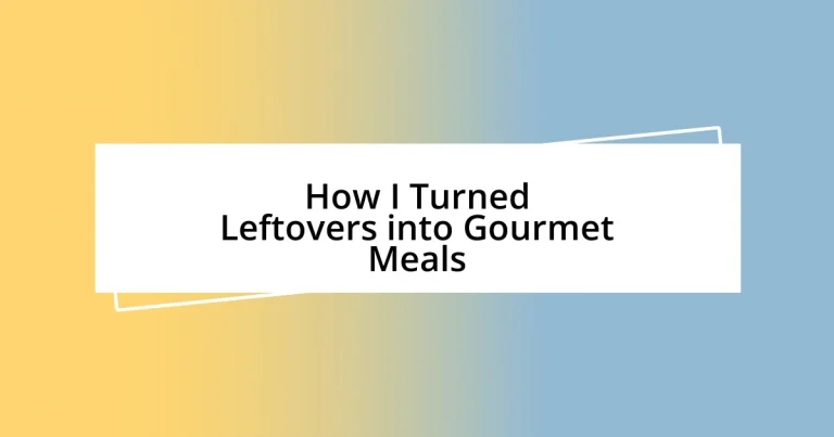 How I Turned Leftovers into Gourmet Meals