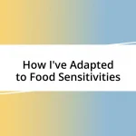 How I’ve Adapted to Food Sensitivities