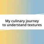 My culinary journey to understand textures