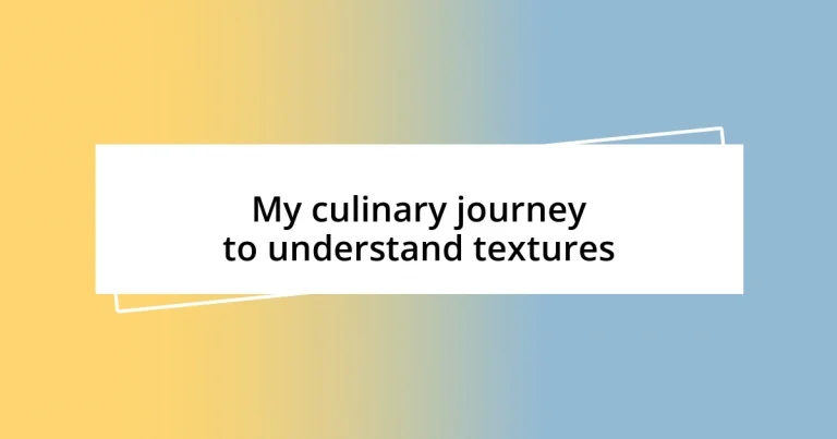 My culinary journey to understand textures