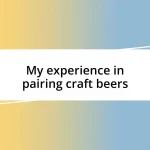 My experience in pairing craft beers