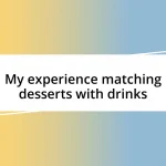 My experience matching desserts with drinks