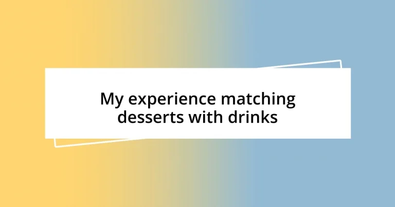 My experience matching desserts with drinks