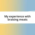 My experience with braising meats