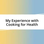 My Experience with Cooking for Health