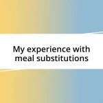 My experience with meal substitutions