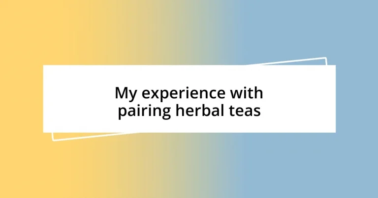 My experience with pairing herbal teas