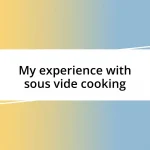 My experience with sous vide cooking