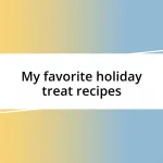 My favorite holiday treat recipes