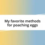 My favorite methods for poaching eggs