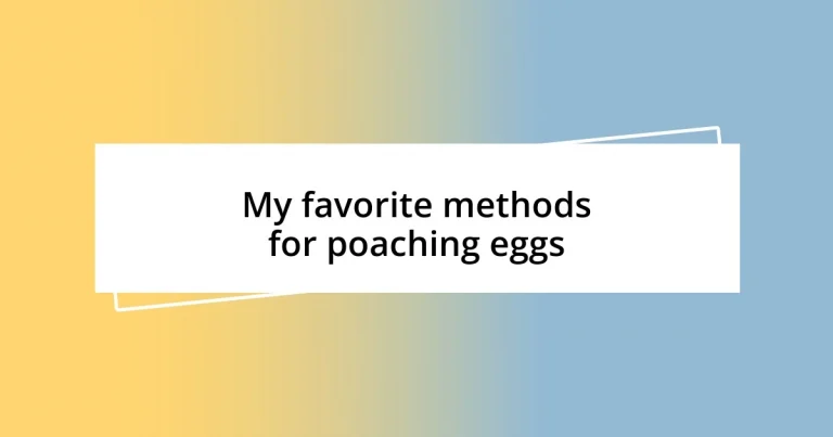 My favorite methods for poaching eggs