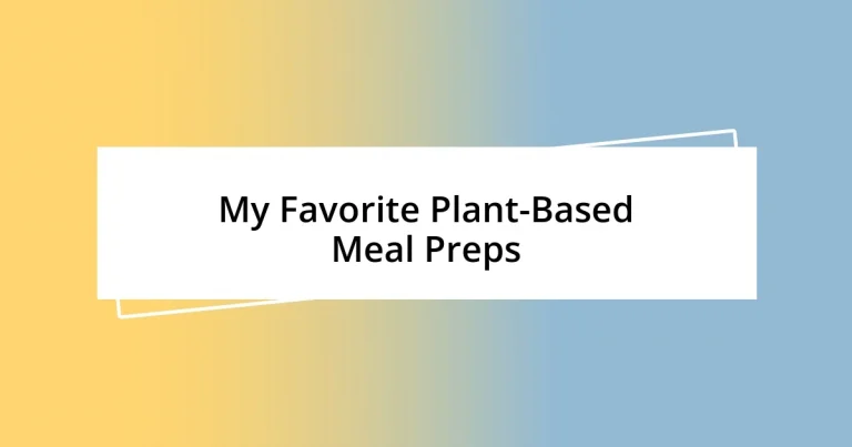 My Favorite Plant-Based Meal Preps