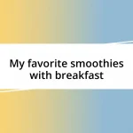 My favorite smoothies with breakfast