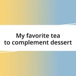 My favorite tea to complement dessert