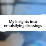 My insights into emulsifying dressings